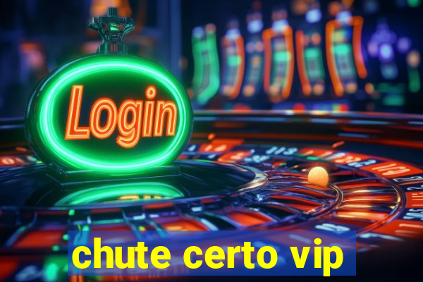 chute certo vip